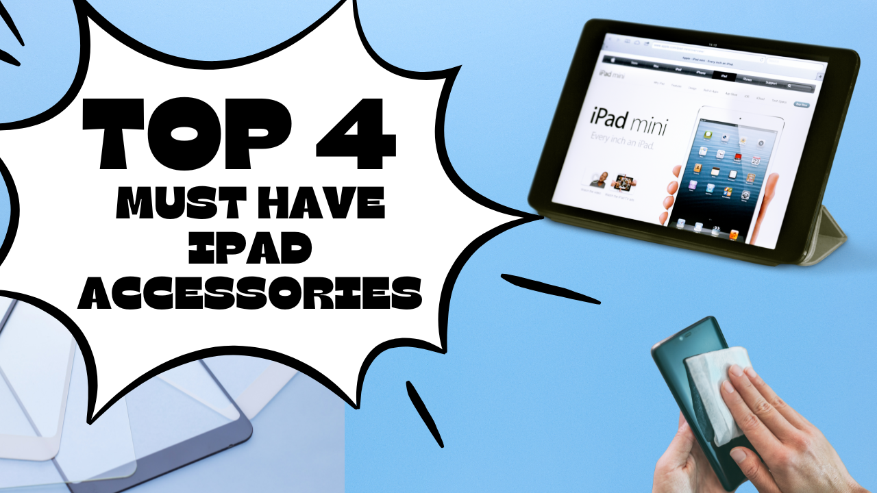 Top 4 Must Have Ipad Accessories Thumbnail. With Images of an iPad, screen protectors, and disinfecting cloth.